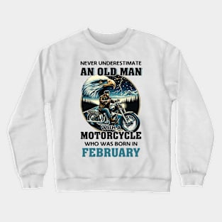 Eagle Biker Never Underestimate An Old Man With A Motorcycle Who Was Born In February Crewneck Sweatshirt